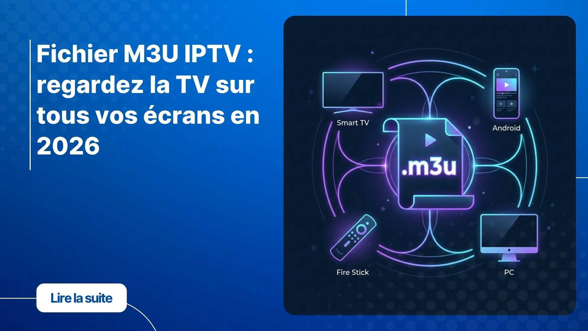 Fichier m3u iptv connecté à une Smart TV, Android, PC et Fire Stick