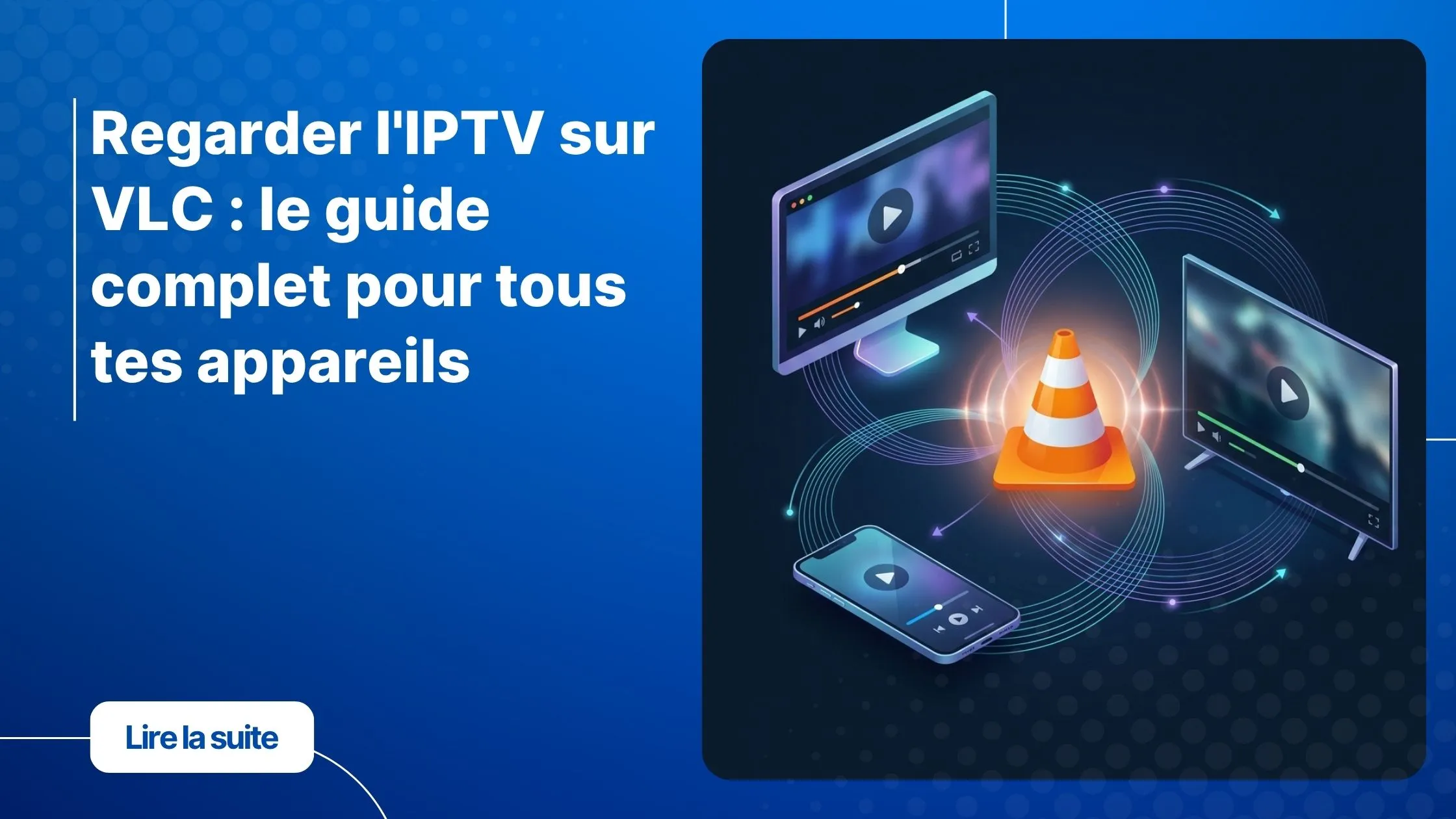 Regarder l'IPTV sur VLC sur plusieurs appareils