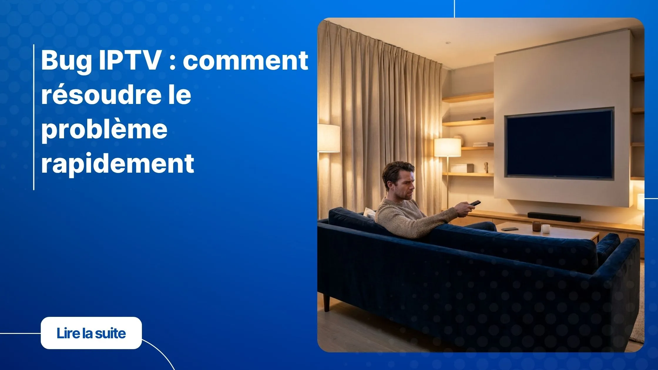 Bug IPTV - homme face à un écran figé dans son salon