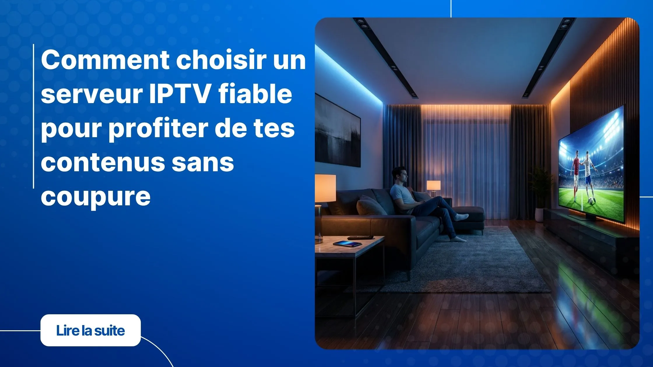 Choisir un serveur IPTV fiable pour un streaming fluide et sans coupure