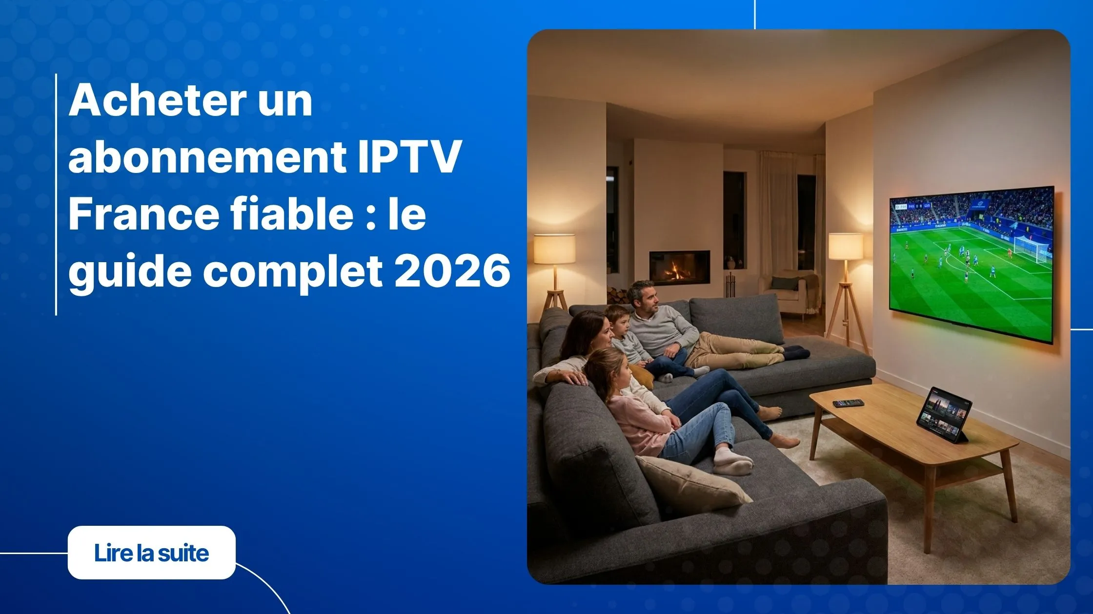 Acheter abonnement IPTV France fiable et premium en 2026