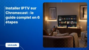 Installer IPTV sur Chromecast avec Google TV pour accéder aux chaînes et contenus en streaming sur une télévision connectée.