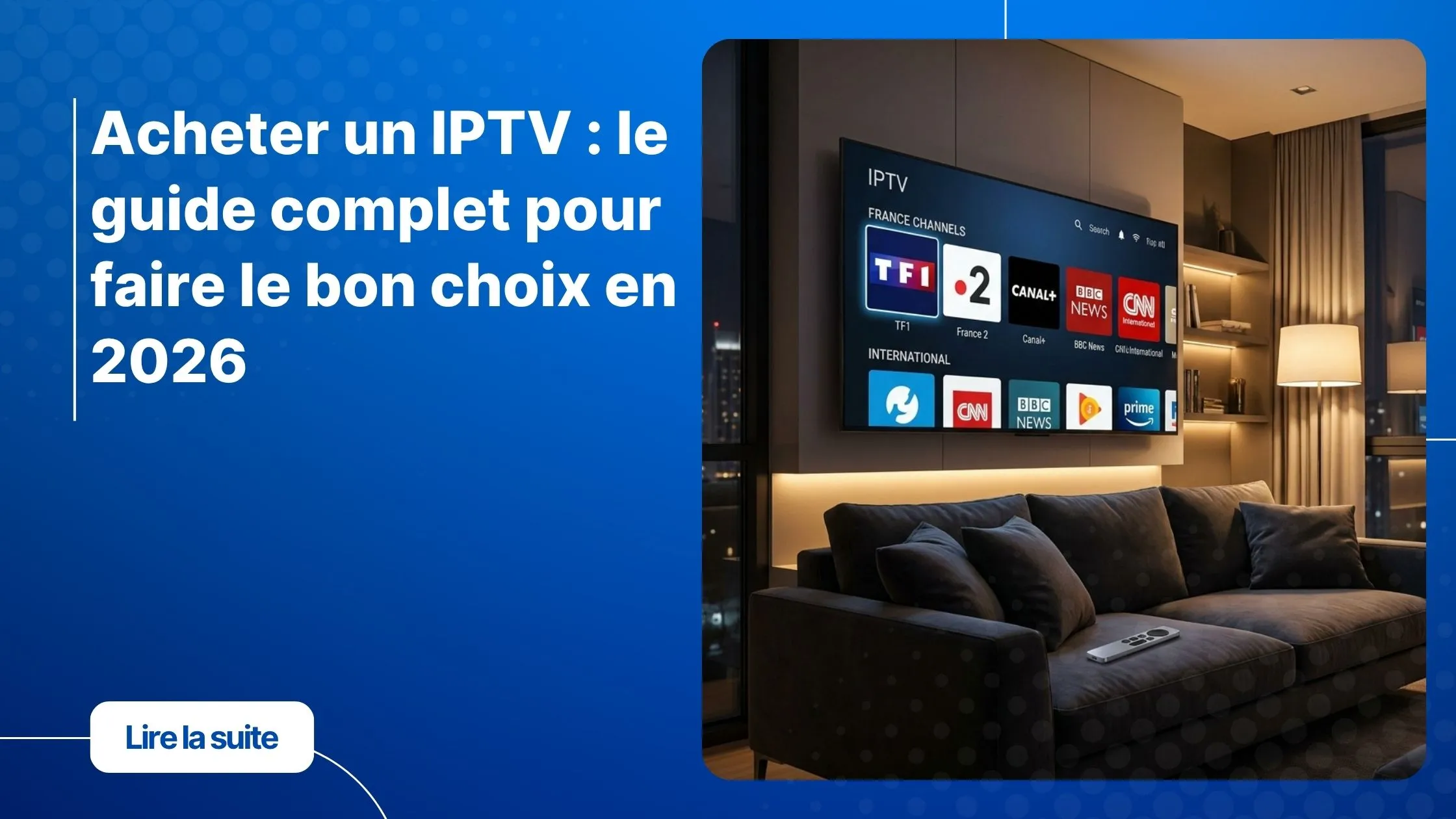 Acheter un IPTV en 2026 - guide complet pour choisir son abonnement