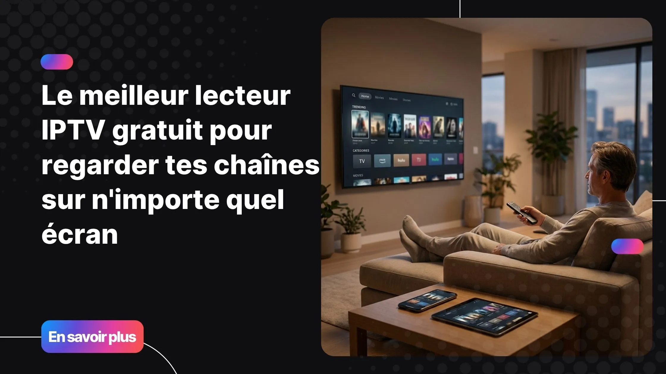 Meilleur lecteur IPTV gratuit sur plusieurs appareils connectés