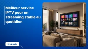 Meilleur service IPTV affiché sur une Smart TV dans un salon moderne.