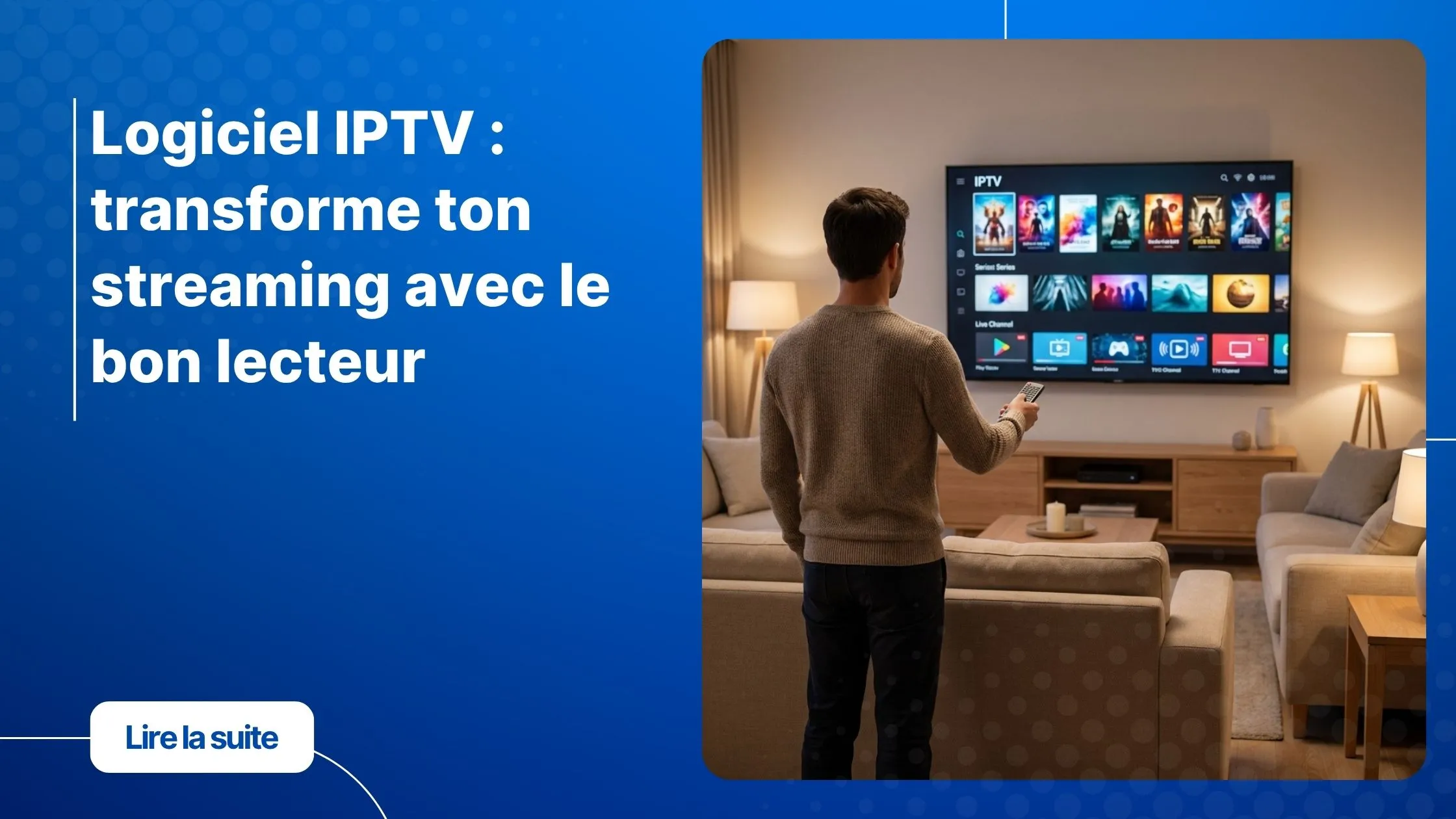 Salon moderne avec utilisateur profitant d’un logiciel IPTV sur Smart TV