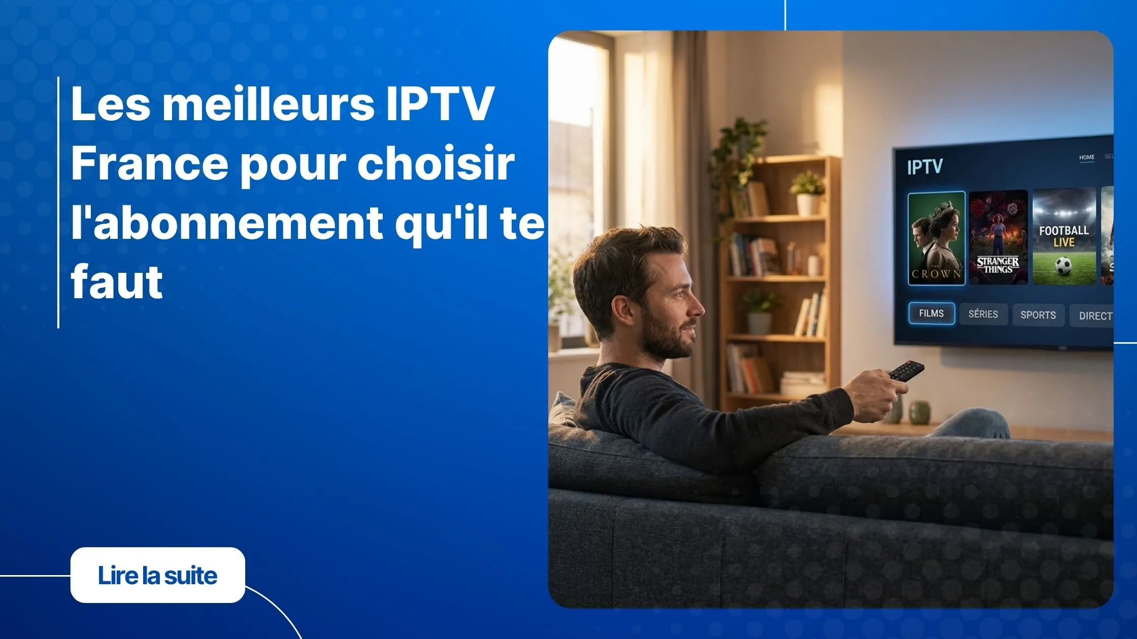 Homme regardant les meilleurs IPTV France sur sa Smart TV dans un salon moderne