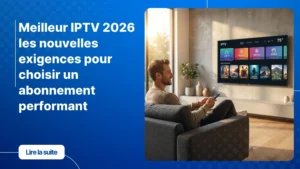 Choisir le meilleur IPTV 2026 pour un streaming fluide et sans interruption