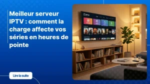 Meilleur serveur IPTV - expérience de streaming en soirée sur grand écran