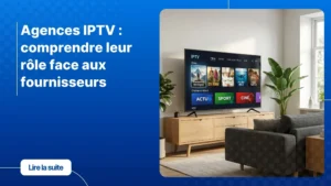 Agences IPTV - interface de streaming moderne sur Smart TV dans un salon contemporain