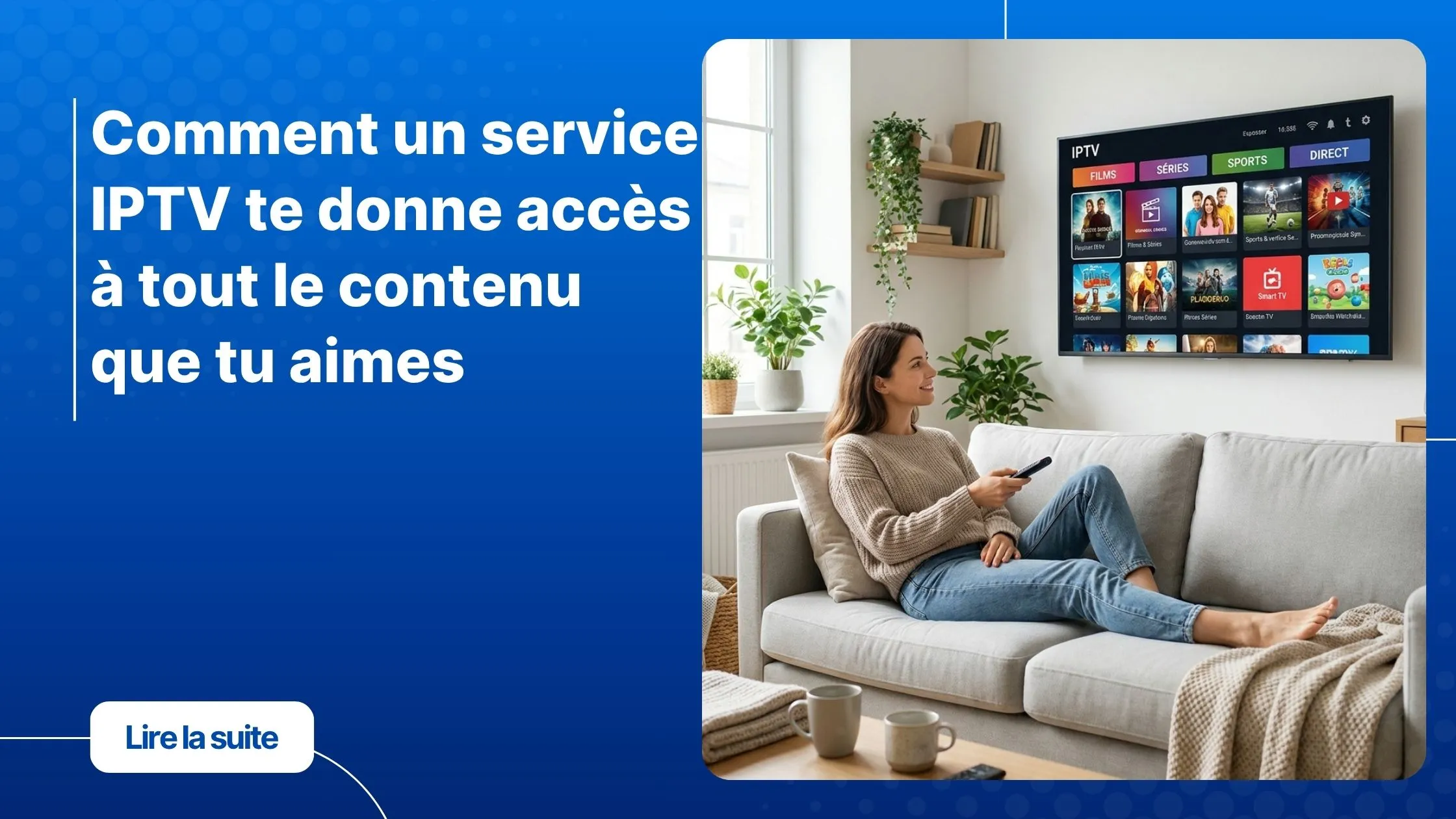 IPTV service - accès illimité à vos contenus favoris sur tous vos écrans