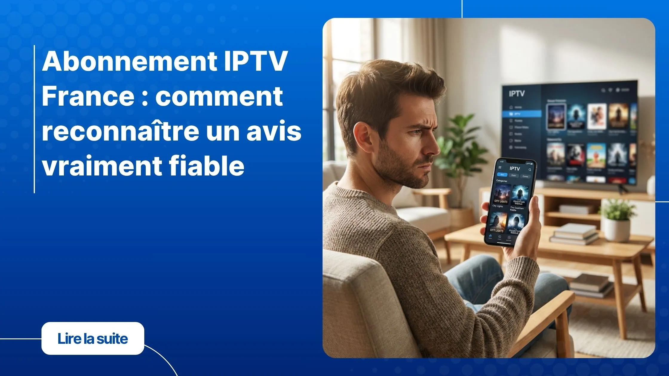 Utilisateur lisant de Abonnement IPTV France avis sur son smartphone dans son salon