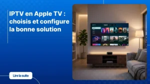 Configurer l'IPTV en Apple TV dans un salon moderne