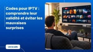 Codes pour IPTV : activation et accès à une interface de streaming moderne